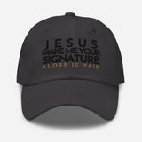 JESUS MAKE ME YOUR SIGNATURE BOLD WORSHIP DAD HAT