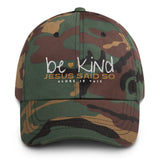 BE KIND BEACUSE JESUS SAID SO DAD HAT