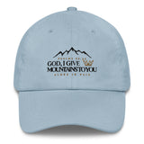 GOD I GIVE YOU MOUNTAINS DAD HAT (STYLE W-CLASSIC)