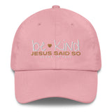 BE KIND BEACUSE JESUS SAID SO DAD HAT