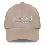 BE KIND BEACUSE JESUS SAID SO DAD HAT