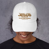 JESUS - WONDERFUL AND WORTHY DAD HAT