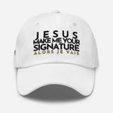 JESUS MAKE ME YOUR SIGNATURE BOLD WORSHIP DAD HAT