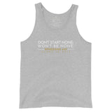 DON'T START NONE, WON'T BE NONE UNISEX TANK TOP