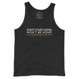 DON'T START NONE, WON'T BE NONE UNISEX TANK TOP