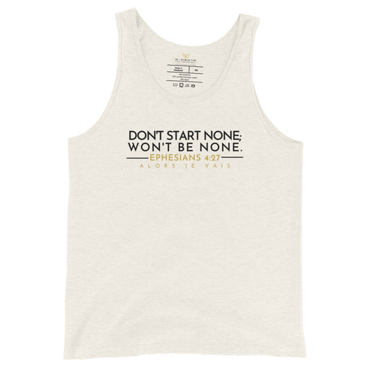 DON'T START NONE, WON'T BE NONE UNISEX TANK TOP (W)