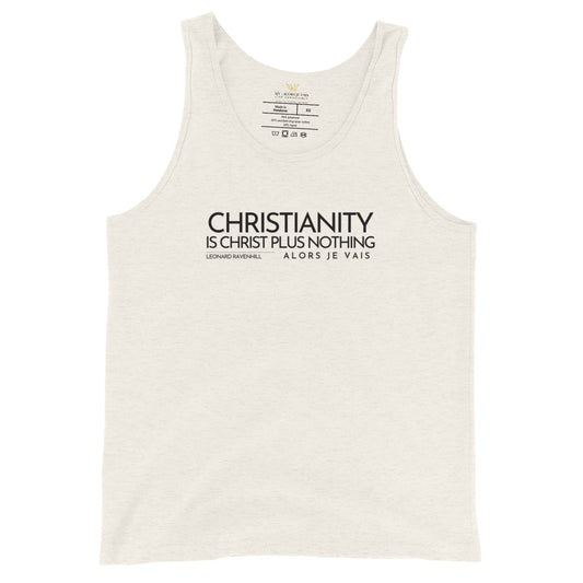 CHRISTIANITY IS CHRIST PLUS NOTHING UNISEX TANK TOP (W)