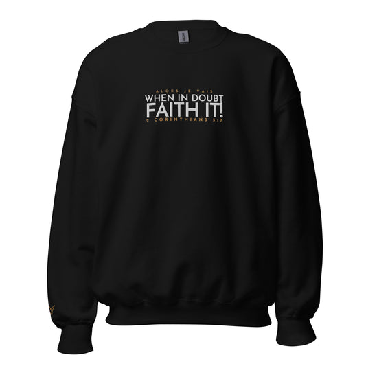 FAITH IT! SWEATSHIRT