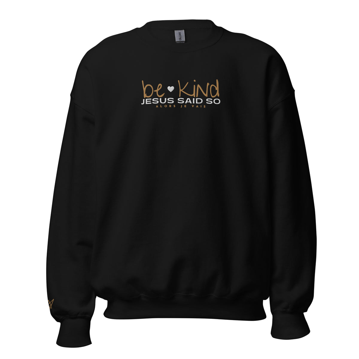 BE KIND - JESUS SAID SO SWEATSHIRT (GOLD AND HEART-B)