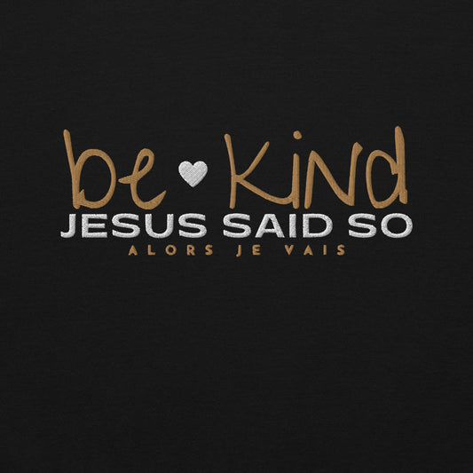 BE KIND - JESUS SAID SO SWEATSHIRT (GOLD AND HEART-B)