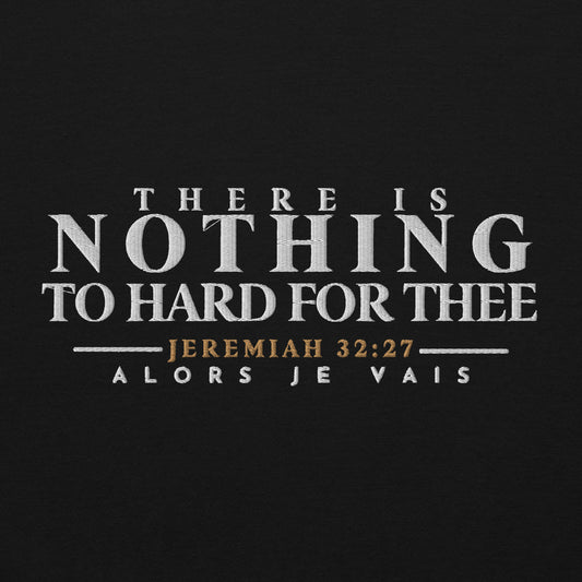 THERE IS NOTHING TO HARD FOR THEE SWEATSHIRT