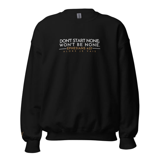 DONT START NONE - WONT BE NONE SWEATSHIRT