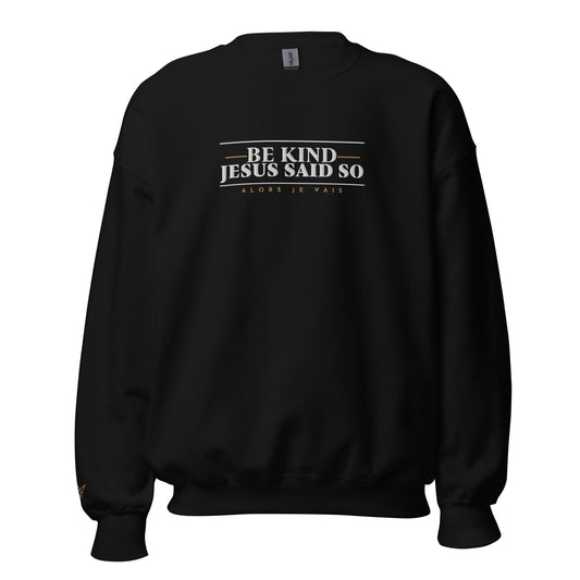 BE KIND JESUS SAID SO SWEATSHIRT (STYLE 4-B)