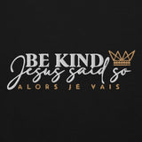 BE KIND - JESUS SAID SO SWEATSHIRT (STYLE CROWNED)