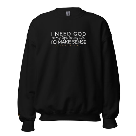 I NEED GOD IN MY LIFE... SWEATSHIRT (STYLE CLASSIC-B