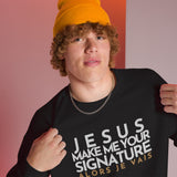 JESUS MAKE ME YOUR SIGNATURE BOLD-BLESS SWEATSHIRT