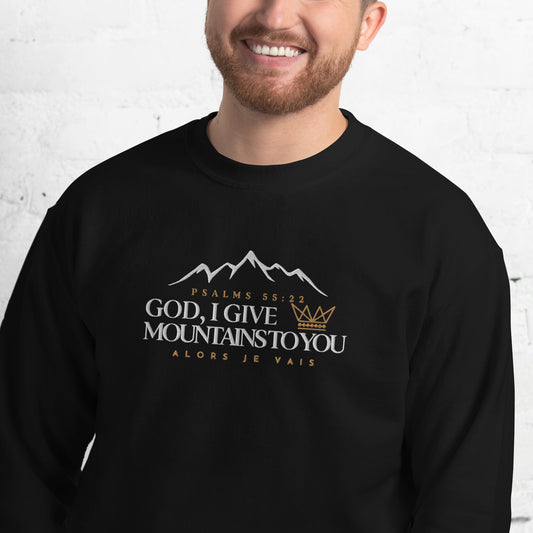 GOD I GIVE YOU MOUNTAINS TO YOU SWEATSHIRT