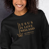 JESUS IS LOVE WELL SAID SWEATSHIRT (STYLE GOLD)