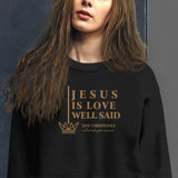 JESUS IS LOVE WELL SAID SWEATSHIRT (STYLE GOLD)