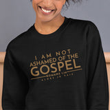 I AM NOT ASHAMED OF THE GOSPEL SWEATSHIRT (GOLD EDITION)!