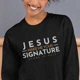 JESUS MAKE ME YOUR SIGNATURE BLESS SWEATSHIRT