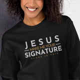 JESUS MAKE ME YOUR SIGNATURE BLESS SWEATSHIRT