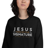 JESUS MAKE ME YOUR SIGNATURE BLESS SWEATSHIRT