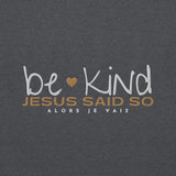 BE KIND - JESUS SAID SO SWEATSHIRT (STYLE GOLD HEART-B)