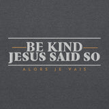 BE KIND JESUS SAID SO SWEATSHIRT (STYLE 4-B)