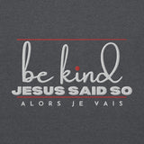 BE KIND - JESUS SAID SO SWEATSHIRT (STYLE 3RED ACCENT-B)