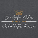 BEAUTY FOR ASHES SWEATSHIRT (FANCY)