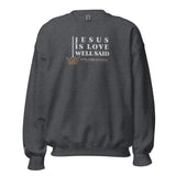 JESUS IS LOVE WELL SAID SWEATSHIRT (STYLE CLASSIC-B