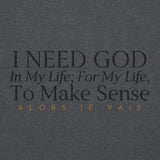 I NEED GOD IN MY LIFE ... SWEATSHIRT (STYLE CLASSIC-W)