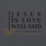 JESUS IS LOVE WELL SAID SWEATSHIRT (STYLE CLASSIC-W)