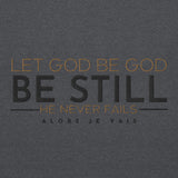 LET GOD BE GOD -  BE STILL SWEATSHIRT