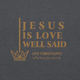 JESUS IS LOVE WELL SAID SWEATSHIRT (STYLE GOLD)