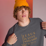 JESUS IS LOVE WELL SAID SWEATSHIRT (STYLE GOLD)