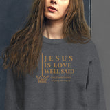 JESUS IS LOVE WELL SAID SWEATSHIRT (STYLE GOLD)