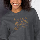 JESUS IS LOVE WELL SAID SWEATSHIRT (STYLE GOLD)