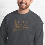 JESUS IS LOVE WELL SAID SWEATSHIRT (STYLE GOLD)