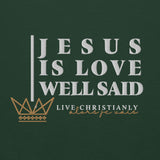 JESUS IS LOVE WELL SAID SWEATSHIRT (STYLE CLASSIC-B