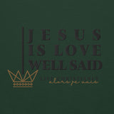 JESUS IS LOVE WELL SAID SWEATSHIRT (STYLE CLASSIC-W)