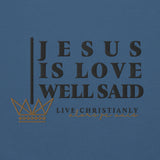 JESUS IS LOVE WELL SAID SWEATSHIRT (STYLE CLASSIC-W)