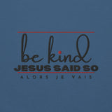 BE KIND JESUS SAID SO SWEATSHIRT (STYLE 3RED-W