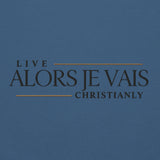 ALORS JE VAIS - LIVE CHRISTANLY  SWEATSHIRT (CLASSIC-W