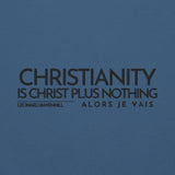 CHRISTIANITY IS CHRIST PLUS NOTHING SWEATSHIRT!