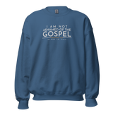 I AM NOT ASHAMED OF THE GOSPEL SWEATSHIRT (STYLE 2-B)