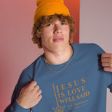 JESUS IS LOVE WELL SAID SWEATSHIRT (STYLE GOLD)