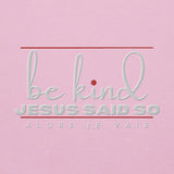 BE KIND - JESUS SAID SO SWEATSHIRT (STYLE 3RED ACCENT-B)