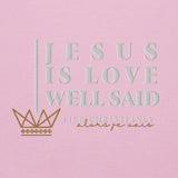 JESUS IS LOVE WELL SAID SWEATSHIRT (STYLE CLASSIC-B